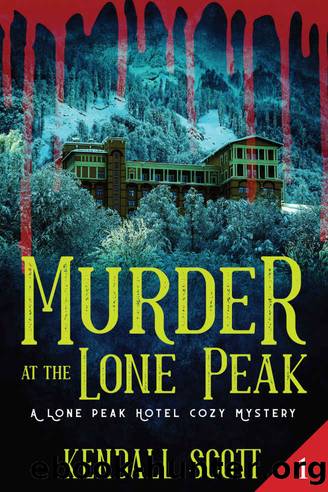 Murder at the Lone Peak: Cozy Mystery (A Lone Peak Hotel Mystery Book 1) by Kendall Scott