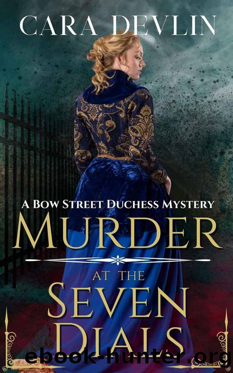 Murder at the Seven Dials: A Bow Street Duchess Mystery (A Romantic Regency Historical Mystery) (Bow Street Duchess Mystery Series Book 1) by Cara Devlin