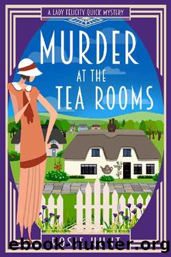 Murder at the Tea Rooms: A 1920s Cozy Mystery (Lady Felicity Quick Mystery Book 3) by Rosie Hunt