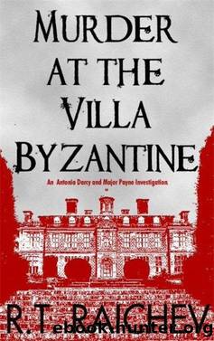 Murder at the Villa Byzantine: An Antonia Darcy and Major Payne Investigation by R.T. Raichev