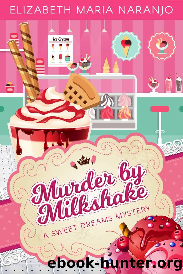 Murder by Milkshake: A Sweet Dreams Mystery (Sweet Dreams Mysteries Book 1) by Elizabeth Maria Naranjo