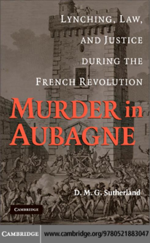 Murder in Aubagne: Lynching, Law, and Justice during the French Revolution by Donald M. G. Sutherland