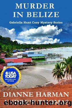 Murder in Belize: A Gabriella Hunt Cozy Mystery Series by Dianne Harman & Andrew Thomas