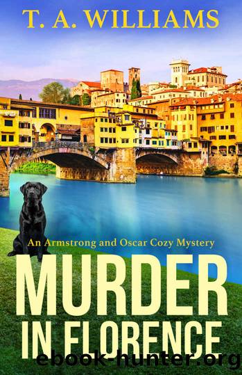 Murder in Florence (An Armstrong and Oscar Cozy Mystery) by T A Williams