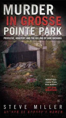 Murder in Grosse Pointe Park: Privilege, Adultery, and the Killing of Jane Bashara by Steve Miller