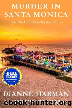 Murder in Santa Monica: A Gabriella Hunt Cozy Mystery (Gabriella Hunt Cozy Mystery Series Book 3) by Dianne Harman & Andrew Thomas