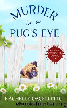 Murder in a Pug's Eye (Cascade Canine Club Mysteries Book 2) by Rachelle Orcelletto