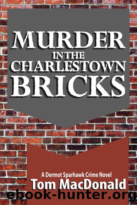Murder in the Charlestown Bricks_A Dermot Sparhawk Crime Novel by Tom MacDonald