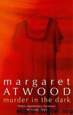 Murder in the Dark by Margaret Atwood