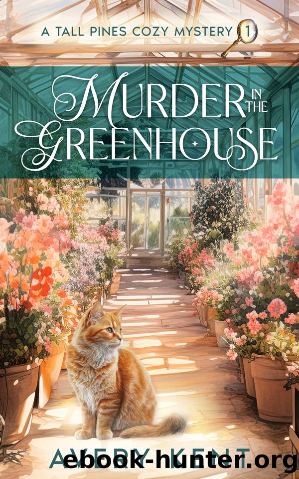 Murder in the Greenhouse: A Tall Pines Cozy Mystery by Avery Kent