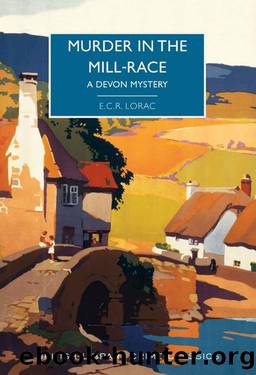 Murder in the Mill-Race: A Devon Mystery (British Library Crime Classics) by E.C.R. Lorac