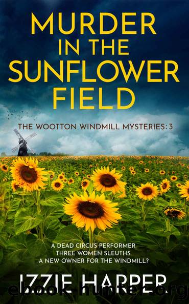 Murder in the Sunflower Field (The Wootton Windmill Mysteries Book 3) by Izzie Harper