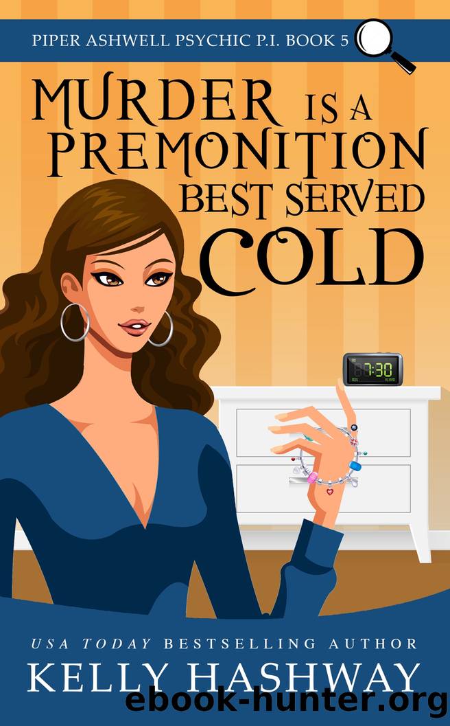 Murder is a Premonition Best Served Cold (Piper Ashwell Psychic P.I. Book 5) by Kelly Hashway