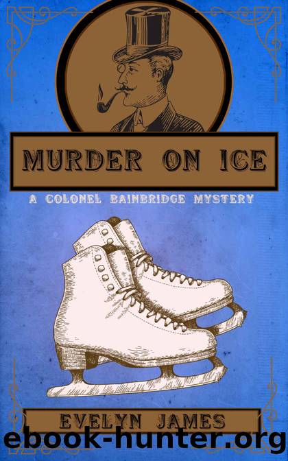 Murder on Ice: A Colonel Bainbridge Mystery by Evelyn James