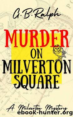 Murder on Milverton Square (The Milverton Mysteries Book 1) by G B Ralph