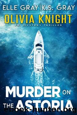 Murder on the Astoria (Olivia Knight FBI Mystery Thriller Book 5) by Elle Gray & K.S. Gray