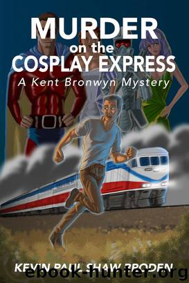 Murder on the Cosplay Express: A Kent Bronwyn Mystery by Kevin Paul Shaw Broden