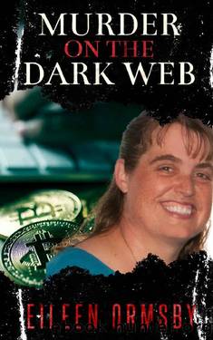 Murder on the Dark Web: True tales from the dark side of the internet (Dark Webs True Crime) by Eileen Ormsby