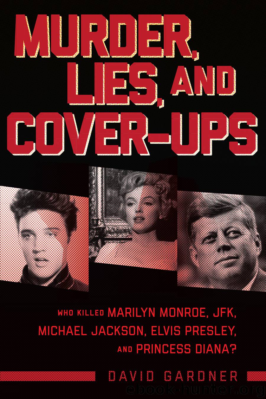 Murder, Lies, and Cover-Ups by David Gardner