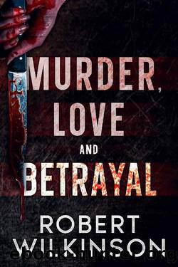 Murder, Love, and Betrayal by Robert Wilkinson