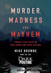 Murder, Madness and Mayhem by Mike Browne