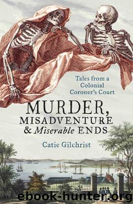 Murder, Misadventure and Miserable Ends by Catie Gilchrist