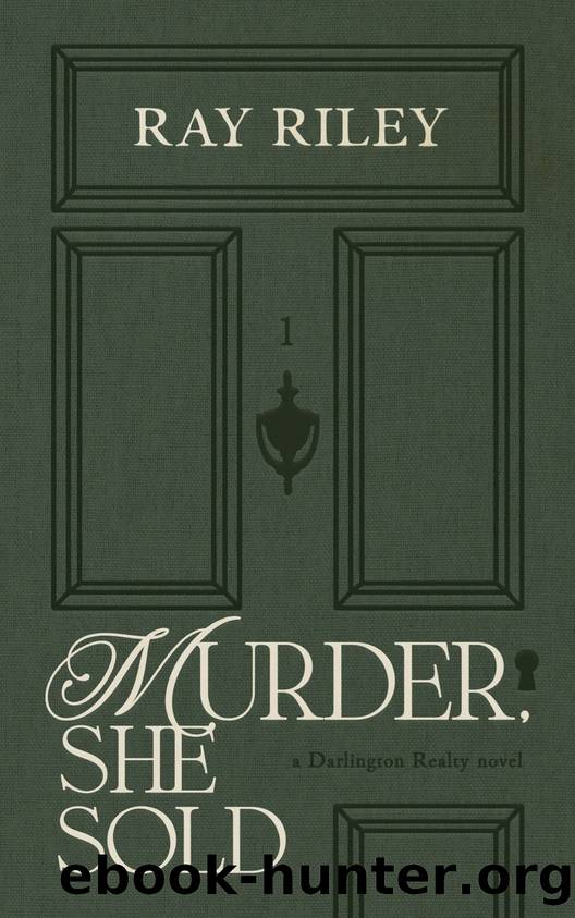 Murder, She Sold: An Opposites Attract, Small Town Mystery Romance (Darlington Realty, No. 1) by Ray Riley