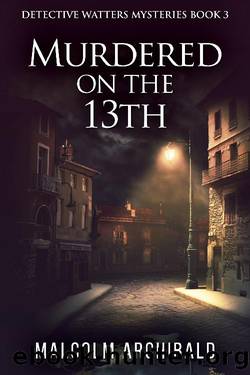 Murdered On the 13th by Malcolm Archibald