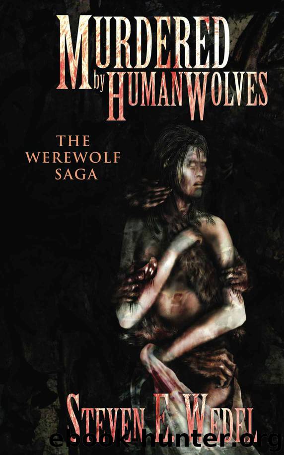 Murdered by Human Wolves by Steven E Wedel