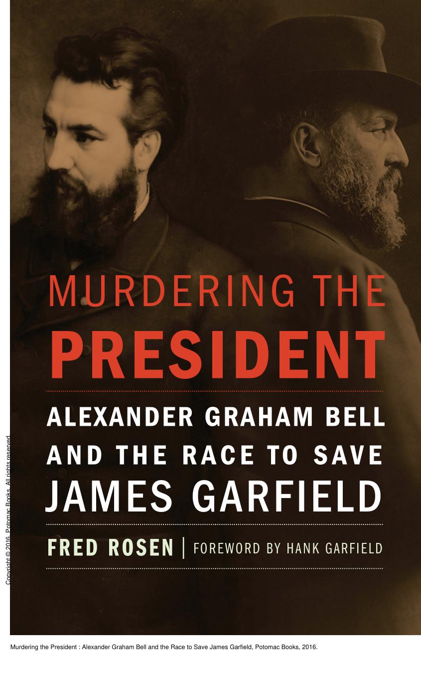 Murdering the President : Alexander Graham Bell and the Race to Save James Garfield by Fred Rosen; Hank Garfield