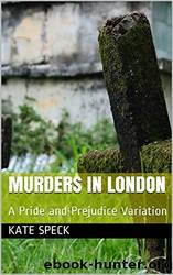 Murders in London: A Pride and Prejudice Variation by Kate Speck