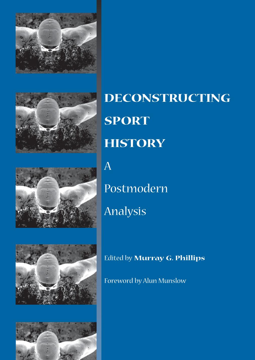 Murray G. Phillips by Deconstructing Sport History A Postmodern Analysis