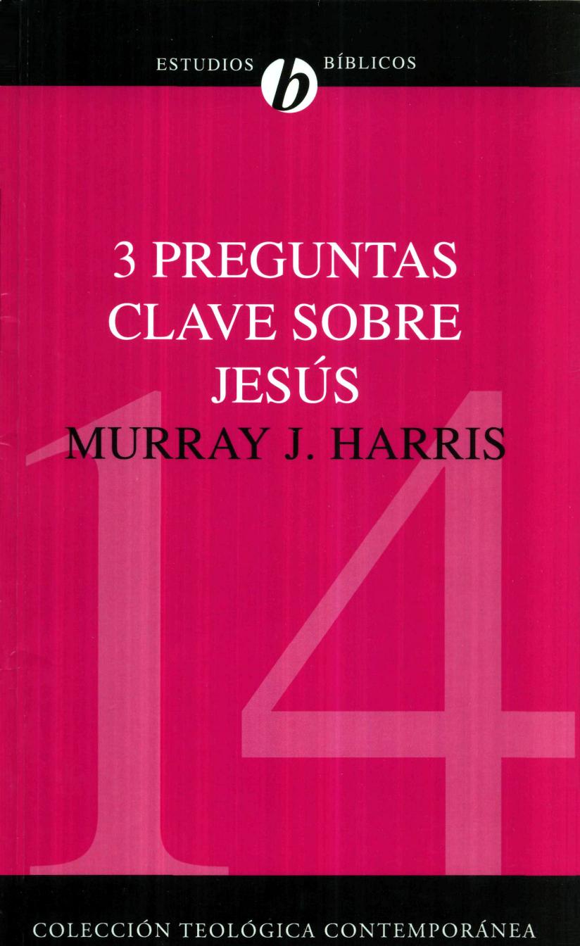 Murray J. Harris by 3 Preguntas Clave Sobre Jesus