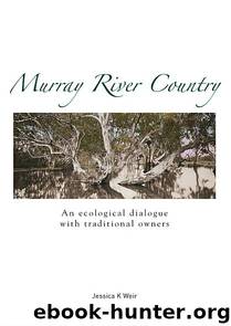 Murray River Country: An Ecological Dialogue with Traditional Owners by Jessica K. Weir