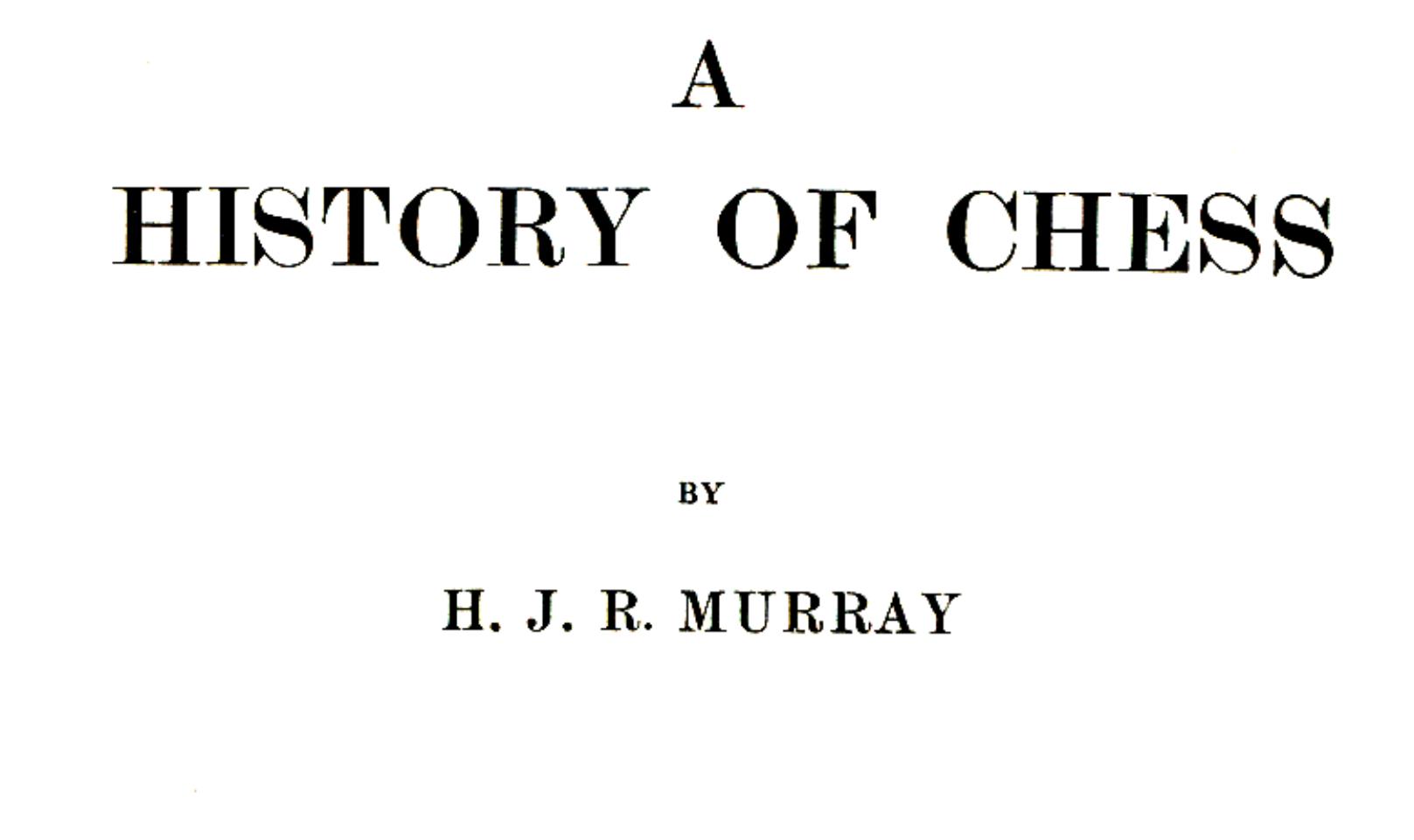 Murray, H by A History of Chess