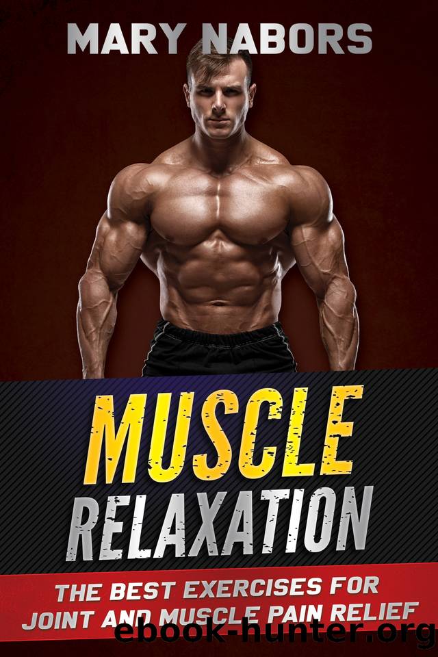 Muscle Relaxation: The Best Exercises for Joint and Muscle Pain Relief by Nabors Mary