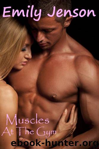 Muscles At The Gym (Short Erotic Romance) by Emily Jenson