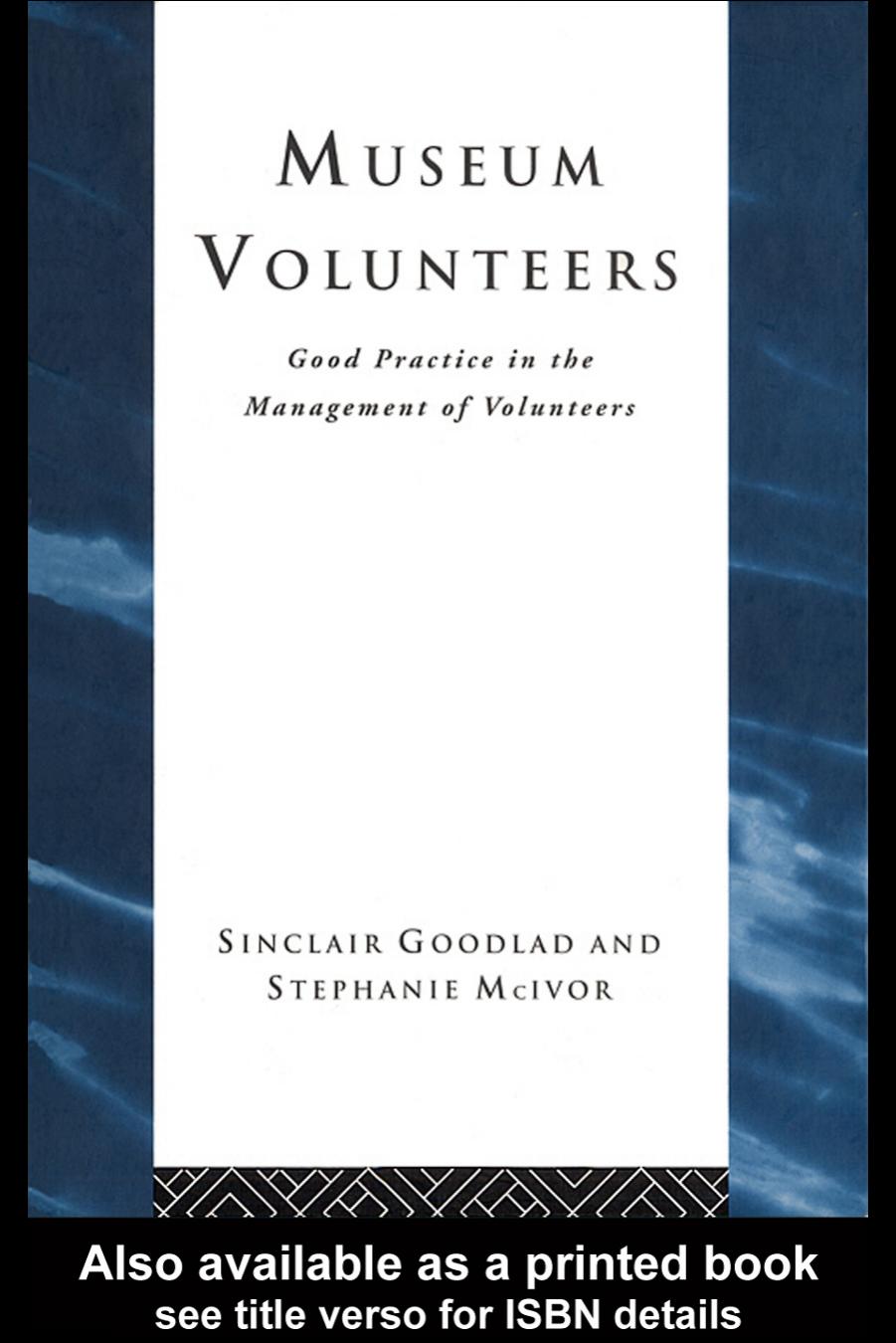 Museum Volunteers: Good Practice in the Management of Volunteers (Heritage) by Sinclai Goodlad