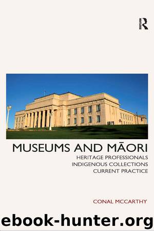 Museums and Maori: Heritage Professionals, Indigenous Collections, Current Practice by Conal McCarthy