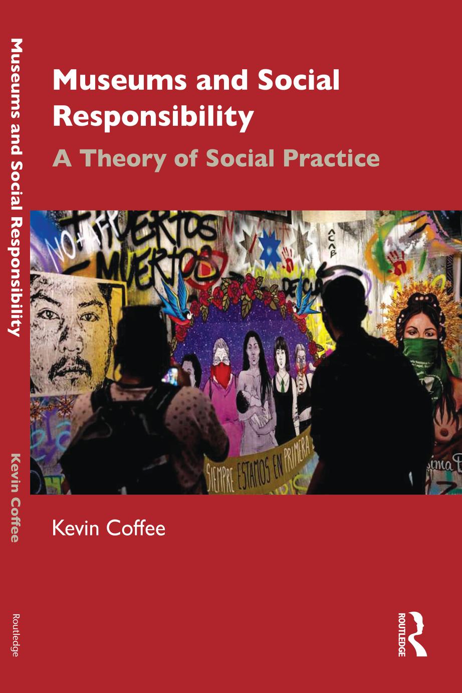 Museums and Social Responsibility: A Theory of Social Practice by Kevin Coffee