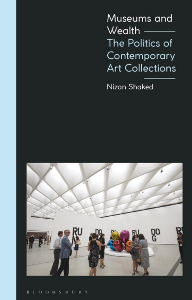 Museums and Wealth: The Politics of Contemporary Art Collections by Nizan Shaked