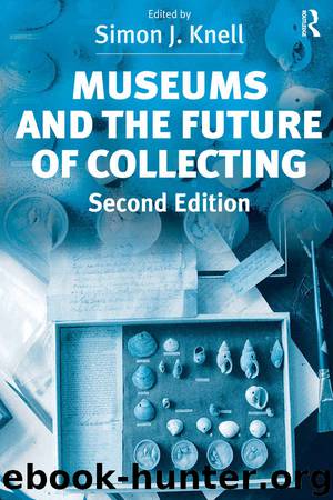 Museums and the Future of Collecting by Simon J. Knell