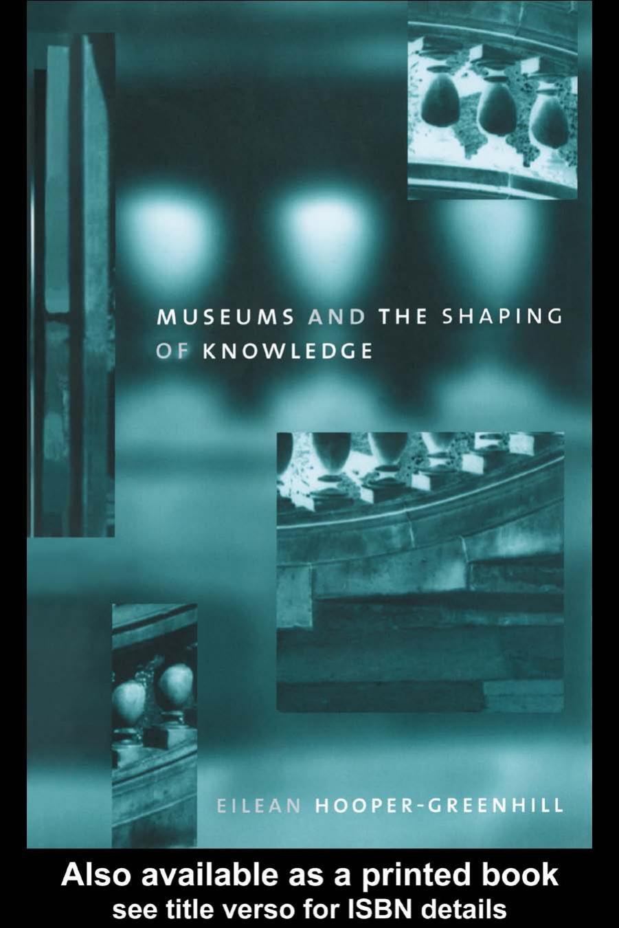 Museums and the Shaping of Knowledge (The Heritage Care Preservation Management) by Hooper-Greenhil