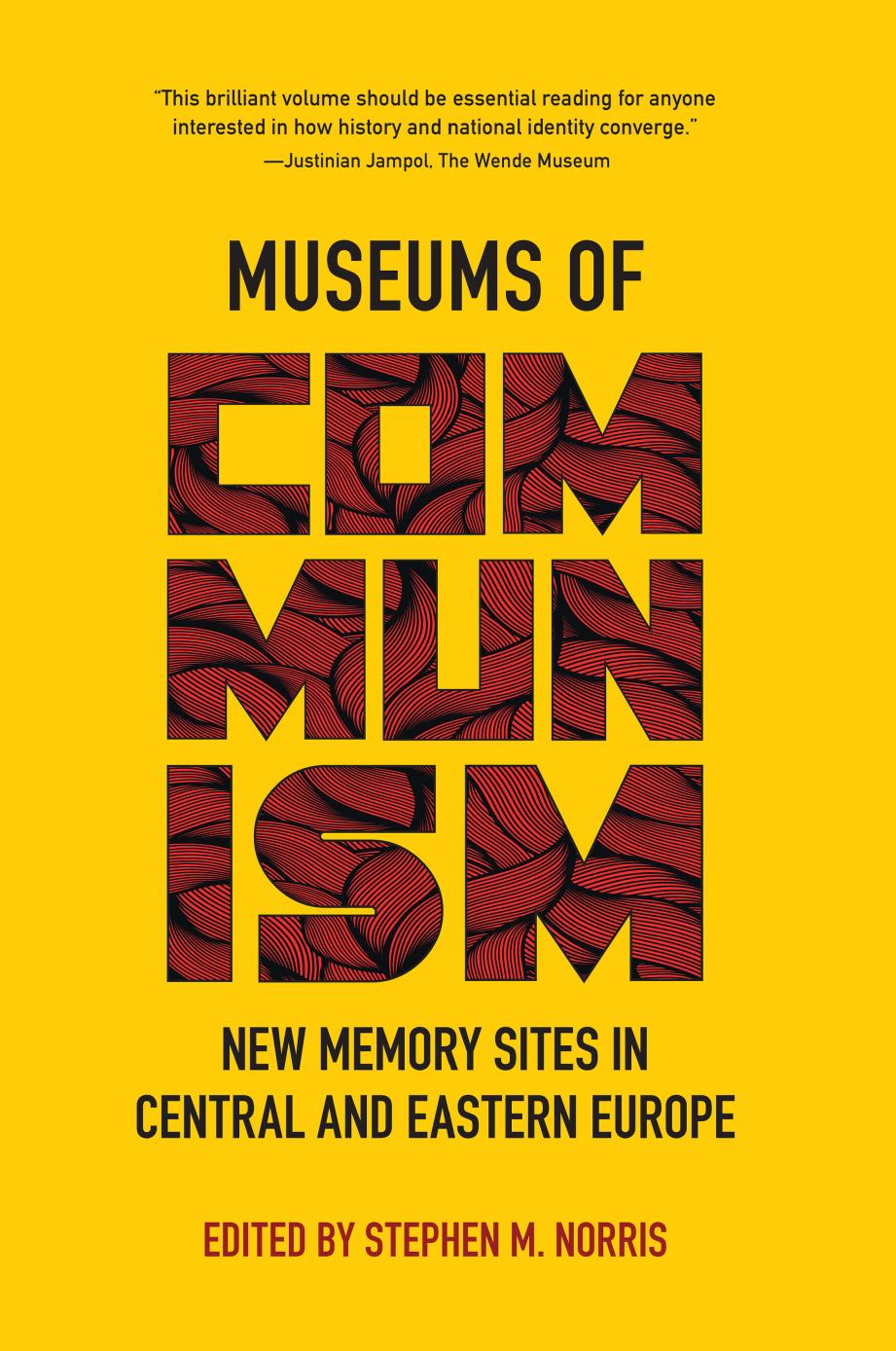 Museums of Communism: New Memory Sites in Central and Eastern Europe by Stephen M. Norris (editor)