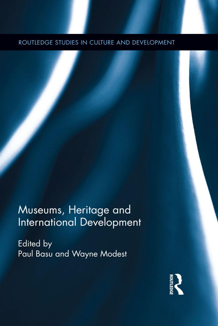 Museums, Heritage and International Development by Modest Wayne. Basu Paul