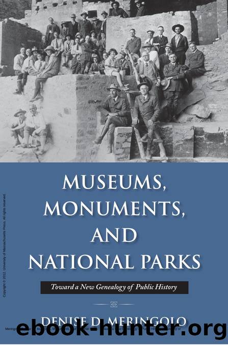 Museums, Monuments, and National Parks : Toward a New Genealogy of Public History by Denise D. Meringolo