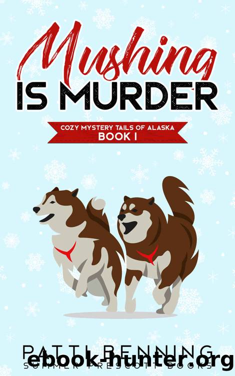Mushing is Murder: Cozy Mystery Tails of Alaska, Book 1 by Benning Patti