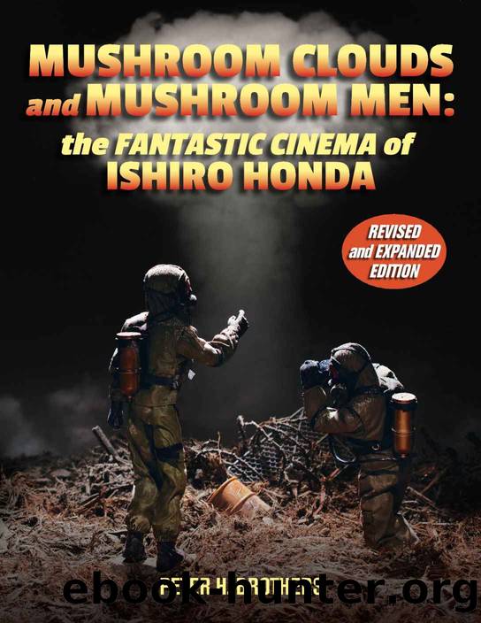 Mushroom Clouds and Mushroom Men: The Fantastic Cinema of Ishiro Honda by Peter H. Brothers