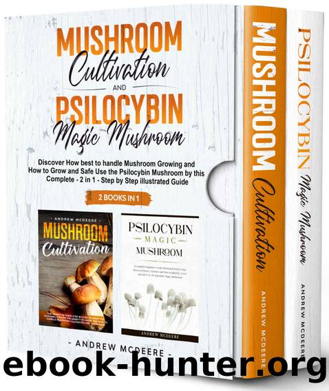 Mushroom Cultivation and Psilocybin Magic Mushroom 2 Books in 1 by Andrew McDeere