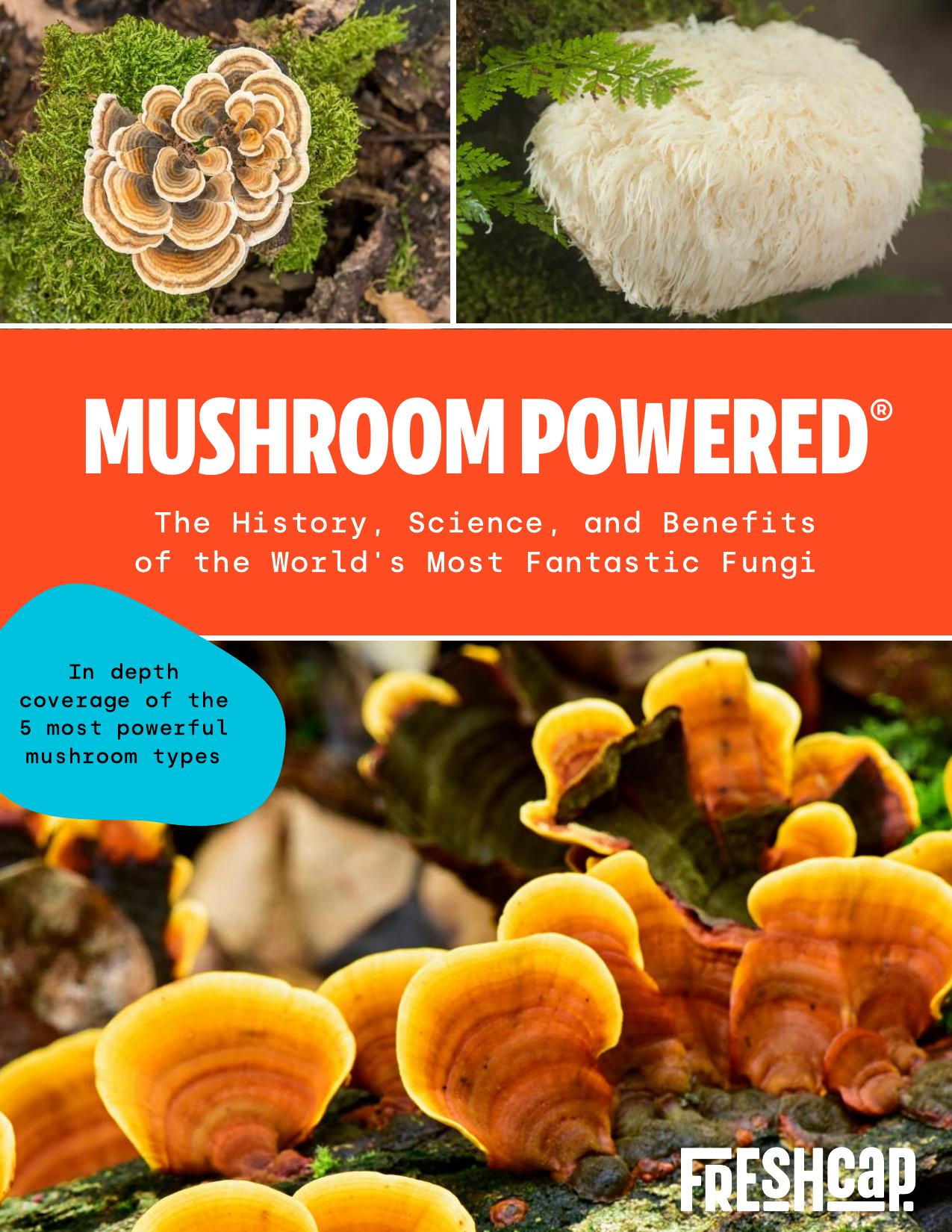 Mushroom Powered: The History, Science, and Benefits of the World's Most Fantastic Fungi by Freshcap